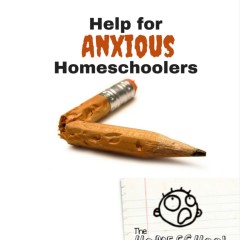 Help for Anxious Homeschoolers