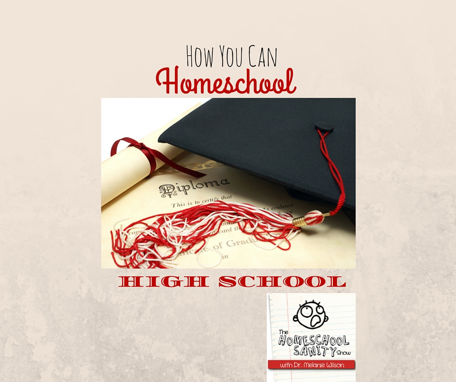 How You Can Homeschool High School: The Homeschooll Sanity Show Podcast
