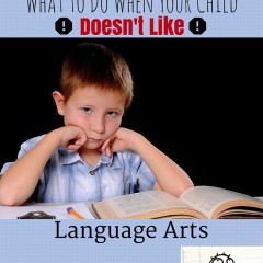 What to Do if Your Child Doesn’t Like Language Arts