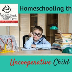 Homeschooling the Uncooperative Child