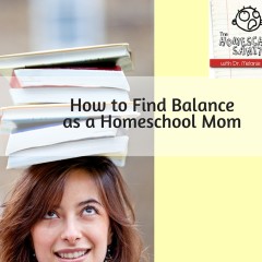 How to Find Balance as a Homeschool Mom
