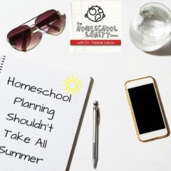 Homeschool Planning Shouldn’t Take All Summer