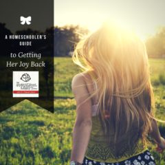 A Homeschooler’s Guide to Getting Her Joy Back