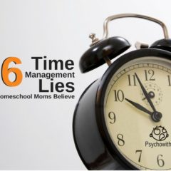 Time Management Lies Homeschool Moms Believe