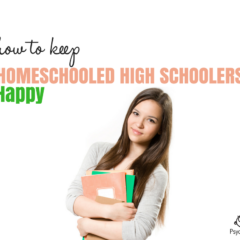 How to Keep Homeschooled High Schoolers Happy